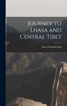 Journey to Lhasa and Central Tibet - Sarat Chandra Das - 9781015758353
