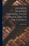 Adolphe Monod's Farewell To His Friends And To The Church - Adolphe Monod - 9781015780880