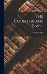 The Counterpane Fairy - Katharine Pyle - 9781015795914