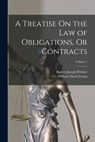 A Treatise On the Law of Obligations, Or Contracts; Volume 1 - Robert Joseph Pothier - 9781015811676