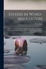 Studies in Word-association; Experiments in the Diagnosis of Psychopathological Conditions Carried out at the Psychiatric Clinic of the University of - C. G. (Carl Gustav) 1875-1961 Jung - 9781015820968