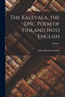 The Kalevala, the Epic Poem of Finland Into English; Volume 1 - John Martin Crawford - 9781015844896