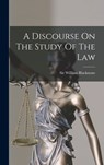A Discourse On The Study Of The Law - William Blackstone - 9781015849587