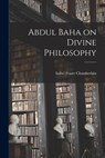Abdul Baha on Divine Philosophy - 1844-1921 Abdul-Bahá - 9781015850637