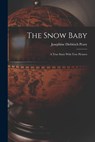 The Snow Baby; a True Story With True Pictures - Josephine Diebitsch Peary - 9781015852440