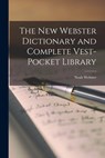 The New Webster Dictionary and Complete Vest-Pocket Library - Noah Webster - 9781015891067