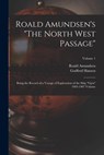 Roald Amundsen's "The North West Passage": Being the Record of a Voyage of Exploration of the Ship "Gjöa" 1903-1907 Volume; Volume 1 - Roald Amundsen - 9781015899230