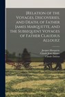 [Relation of the Voyages, Discoveries, and Death, of Father James Marquette, and the Subsequent Voyages of Father Claudius Allouez - John Gilmary Shea - 9781015923119