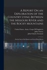 A Report On an Exploration of the Country Lying Between the Missouri River and the Rocky Mountains: On the Line of the Kansas and Great Platte Rivers - John Charles Fremont - 9781015943087