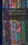 The Wisdom of the Egyptians - Brian Brown - 9781015986749
