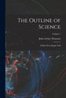 The Outline of Science: A Plain Story Simply Told; Volume 1 - John Arthur Thomson - 9781016000130