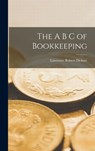 The A B C of Bookkeeping - Lawrence Robert Dicksee - 9781016053488