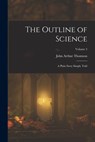The Outline of Science: A Plain Story Simply Told; Volume 2 - John Arthur Thomson - 9781016117128