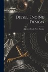 Diesel Engine Design - Herbert Frank Percy Purday - 9781016172660