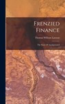 Frenzied Finance: The Story Of Amalgamated - Thomas William Lawson - 9781016177139