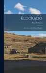 Eldorado: Adventures in the Path of Empire - Bayard Taylor - 9781016189729