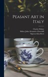 Peasant art in Italy - Charles Holme ; Sidney John Alexander Churchill ; Vincenzo Balzano - 9781016231800