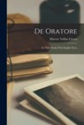 De Oratore: In Three Books With English Notes - Marcus Tullius Cicero - 9781016261173