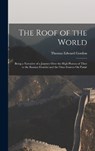 The Roof of the World: Being a Narrative of a Journey Over the High Plateau of Tibet to the Russian Frontier and the Oxus Sources On Pamir - Thomas Edward Gordon - 9781016327237