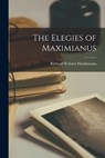The Elegies of Maximianus - Maximianus Richard Webster - 9781016379571