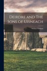 Deirdre and The Sons of Uisneach - William Graham - 9781016381673