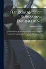 The Romance of Submarine Engineering: Containing Interesting Descriptions in Nontechnical Language of the Construction of Submarine Boats, the Salving - Thomas W. Corbin - 9781016400206
