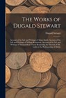 The Works of Dugald Stewart: Account of the Life and Writings of Adam Smith. Account of the Life and Writings of William Robertson. Account of the - Dugald Stewart - 9781016412759