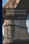 Old Roads out of Philadelphia - John Thomson 1871- [From Old Faris - 9781016429443