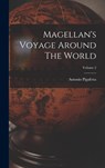 Magellan's Voyage Around The World; Volume 2 - Antonio Pigafetta - 9781016438612