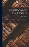 The Wisdom of the Hindus: The Wisdom of the Vedic Hymns, the Upanishads, the Maha Bharata and Ramayana - Brian Brown - 9781016480901