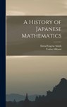 A History of Japanese Mathematics - David Eugene Smith - 9781016499125
