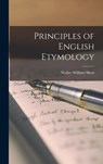 Principles of English Etymology - Walter William Skeat - 9781016556224
