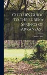 Cutter's Guide to the Eureka Springs of Arkansas .. - Charles Cutter - 9781016591553