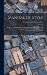 Manual Of Style: Being A Compilation Of The Typographical Rules In Force At The University Of Chicago Press, To Which Are Appended Spec - University of Chicago Press - 9781016632980