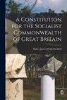 A Constitution for the Socialist Commonwealth of Great Britain - Passfield Sidney James Webb - 9781016672078