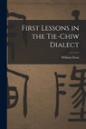 First Lessons in the Tie-Chiw Dialect - William Dean - 9781016802444