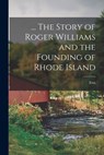 ... The Story of Roger Williams and the Founding of Rhode Island - Etta B. 1880 Leighton - 9781016836708