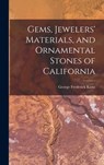 Gems, Jewelers' Materials, and Ornamental Stones of California - George Frederick Kunz - 9781016845519