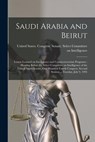 Saudi Arabia and Beirut: Lesson Learned on Intelligence and Counterterrorism Programs: Hearing Before the Select Committee on Intelligence of t - United States Congress Senate Select - 9781017211078
