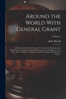 Around the World With General Grant: A Narrative of the Visit of General U.S. Grant, Ex-president of the United States, to Various Countries in Europe - John Russell 1841-1899 Young - 9781017257144