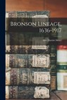 Bronson Lineage, 1636-1917 - Harriet (Bronson) Sibley - 9781017456684