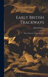 Early British Trackways: Moats, Mounds, Camps, and Sites - Alfred Watkins - 9781017469165