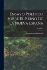 Ensayo Político Sobre El Reino De La Nueva España; Volume 4 - Alexander Von Humboldt - 9781017493931