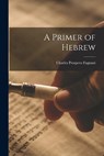 A Primer of Hebrew - Charles Prospero Fagnani - 9781017540727