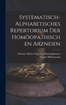 Systematisch-Alphabetisches Repertorium Der Homoopathischen Arzneien - Samuel Hahnemann ; Clemens Maria Franz Von Bonninghausen - 9781017624397