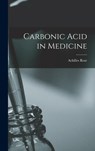 Carbonic Acid in Medicine - Achilles Rose - 9781017634211