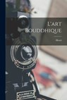 L'art bouddhique - Henri 1881-1943 Focillon - 9781017863932