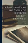 A Selection From the Poetry of Elizabeth Barrett Browning - Elizabeth Barrett Browning - 9781017888805