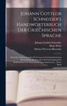 Johann Gottlob Schneider's Handwörterbuch Der Griechischen Sprache - Helena Petrovna Blavatsky ; Johann Gottlob Schneider ; Franz Ludwig Carl Friedrich Passow - 9781017997729