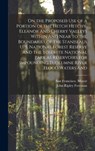 On the Proposed use of a Portion of the Hetch Hetchy, Eleanor And Cherry Valleys Within And Near to the Boundaries of the Stanislaus U. S. National Fo - John Ripley Freeman - 9781018110028